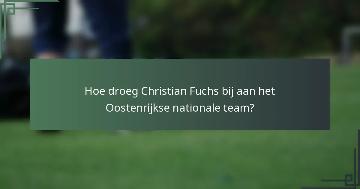 Hoe droeg Christian Fuchs bij aan het Oostenrijkse nationale team?