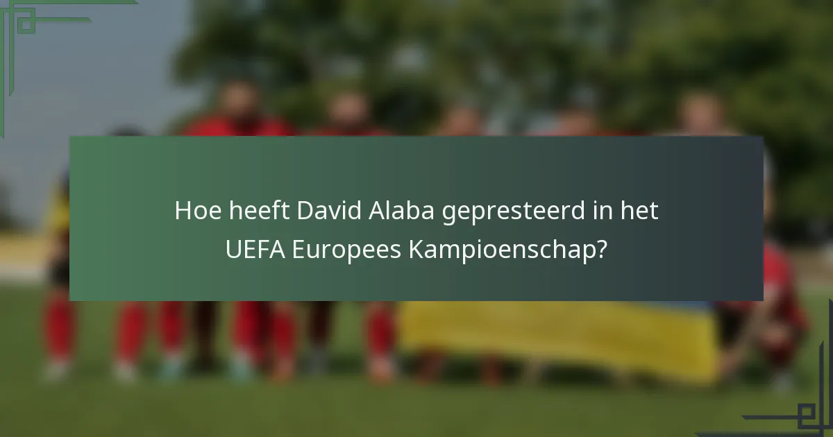 Hoe heeft David Alaba gepresteerd in het UEFA Europees Kampioenschap?
