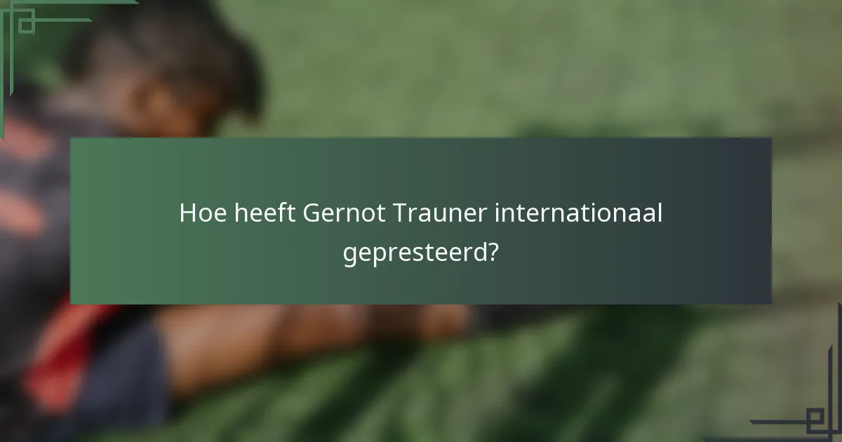 Hoe heeft Gernot Trauner internationaal gepresteerd?