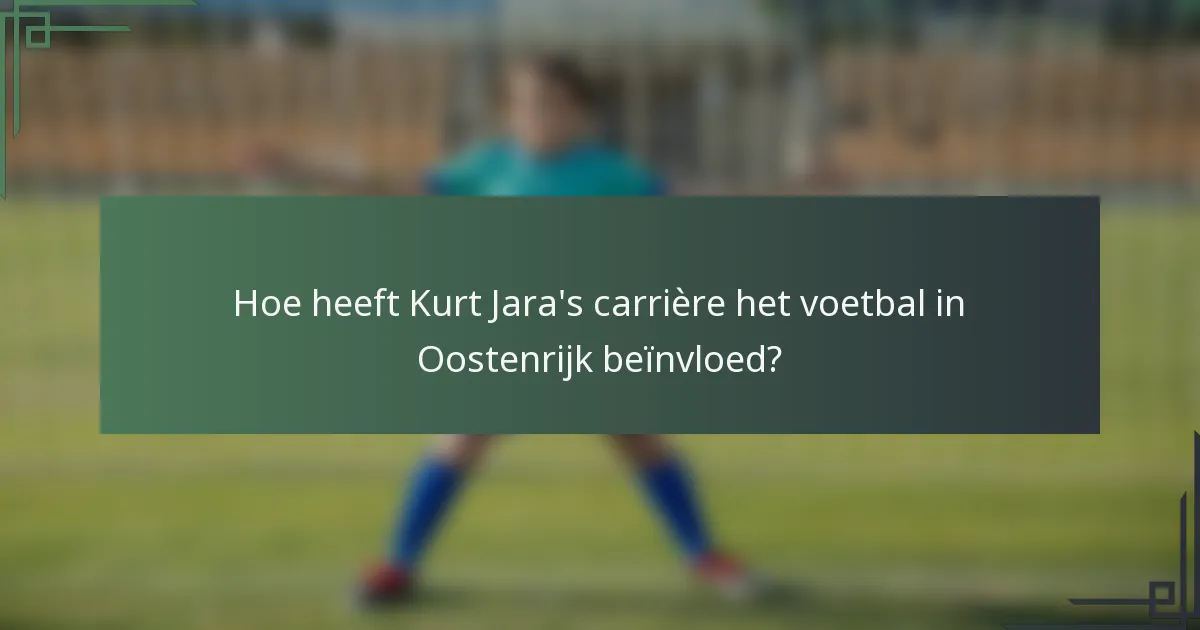 Hoe heeft Kurt Jara's carrière het voetbal in Oostenrijk beïnvloed?
