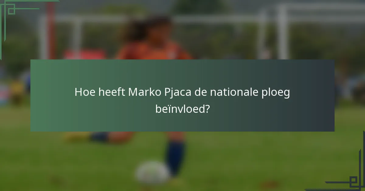 Hoe heeft Marko Pjaca de nationale ploeg beïnvloed?