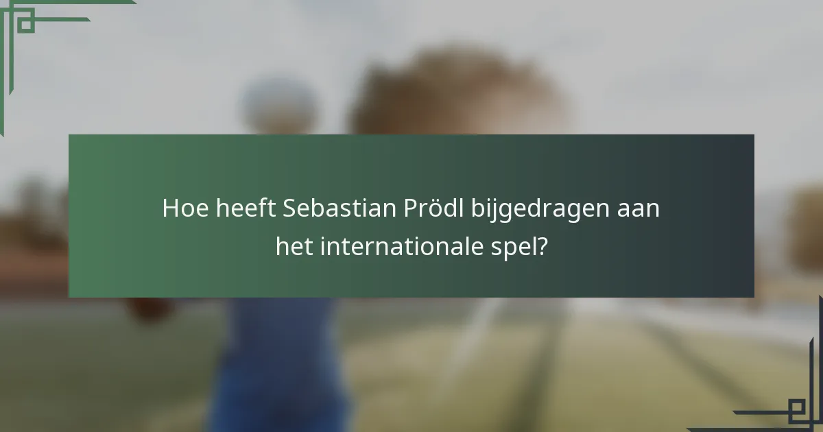 Hoe heeft Sebastian Prödl bijgedragen aan het internationale spel?