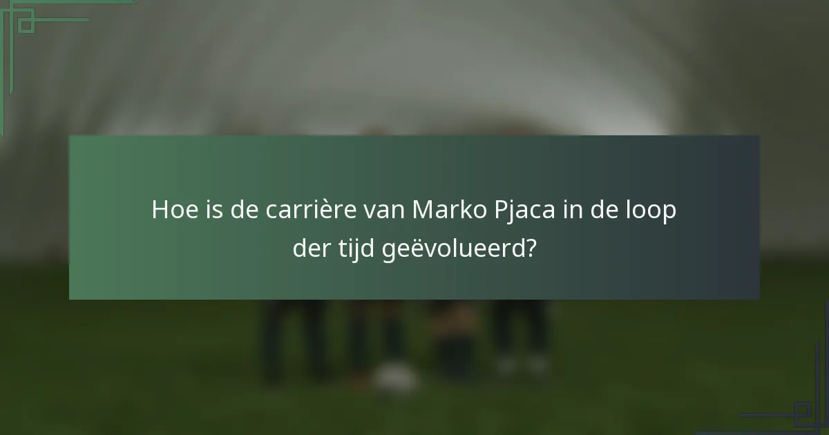 Hoe is de carrière van Marko Pjaca in de loop der tijd geëvolueerd?