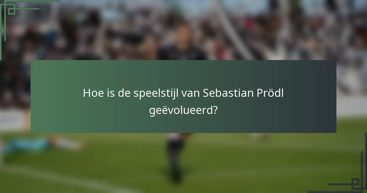 Hoe is de speelstijl van Sebastian Prödl geëvolueerd?