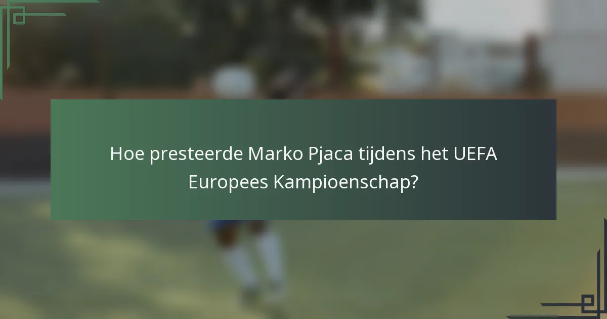 Hoe presteerde Marko Pjaca tijdens het UEFA Europees Kampioenschap?