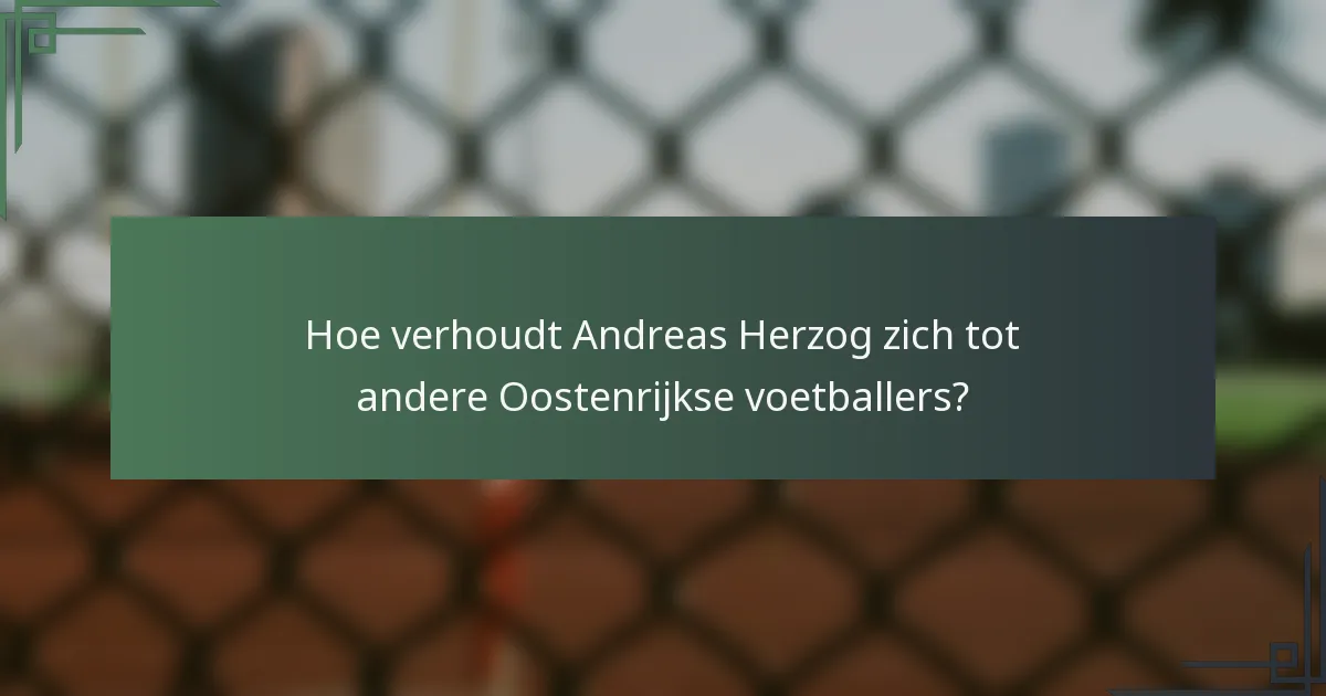 Hoe verhoudt Andreas Herzog zich tot andere Oostenrijkse voetballers?