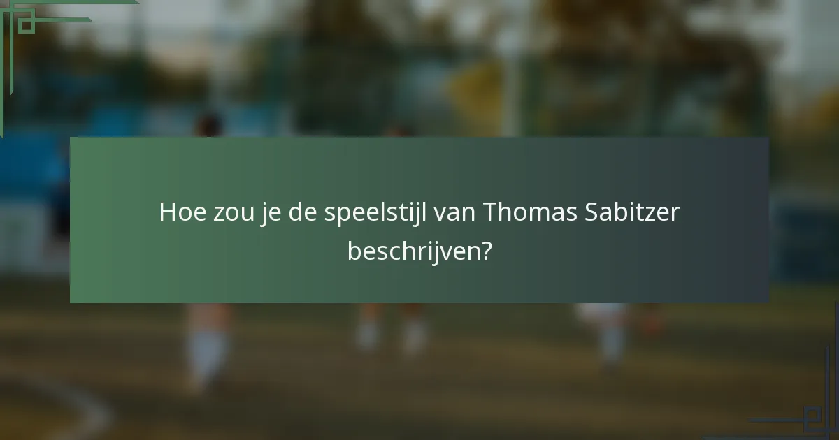 Hoe zou je de speelstijl van Thomas Sabitzer beschrijven?