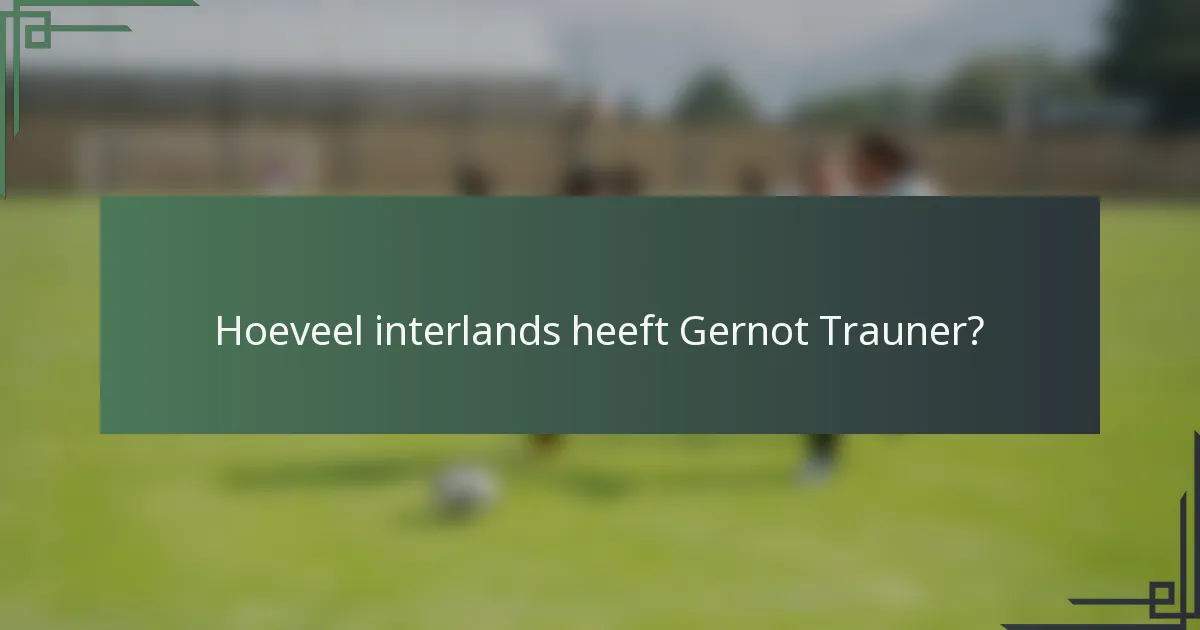Hoeveel interlands heeft Gernot Trauner?