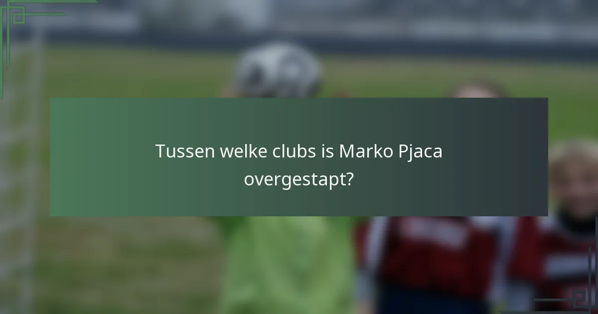 Tussen welke clubs is Marko Pjaca overgestapt?