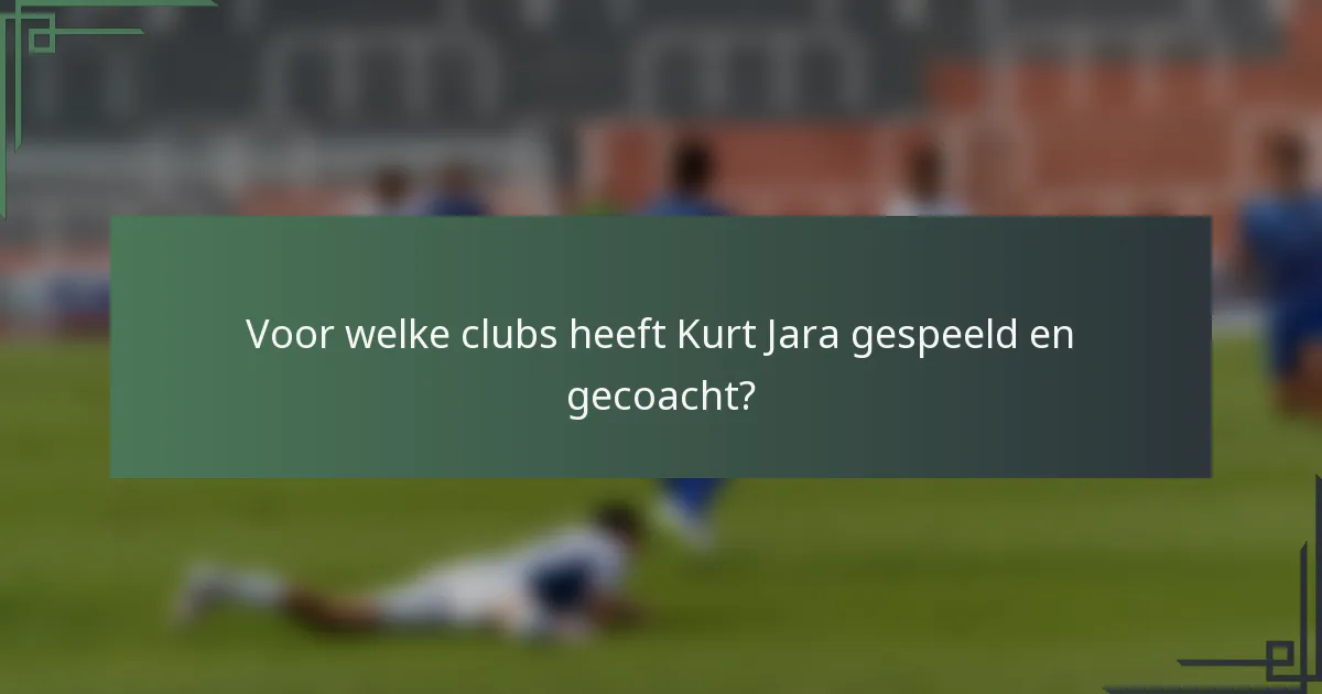 Voor welke clubs heeft Kurt Jara gespeeld en gecoacht?