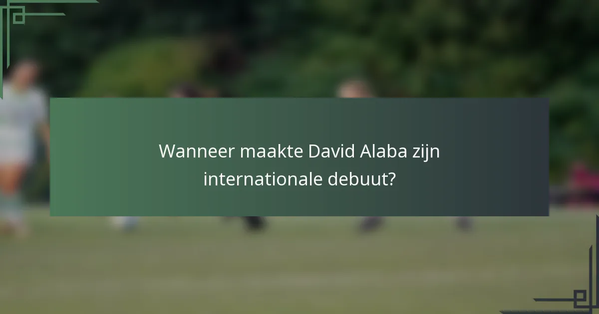 Wanneer maakte David Alaba zijn internationale debuut?