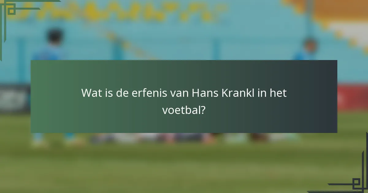 Wat is de erfenis van Hans Krankl in het voetbal?