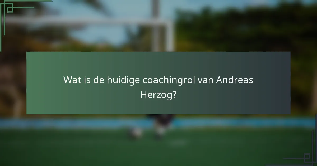 Wat is de huidige coachingrol van Andreas Herzog?
