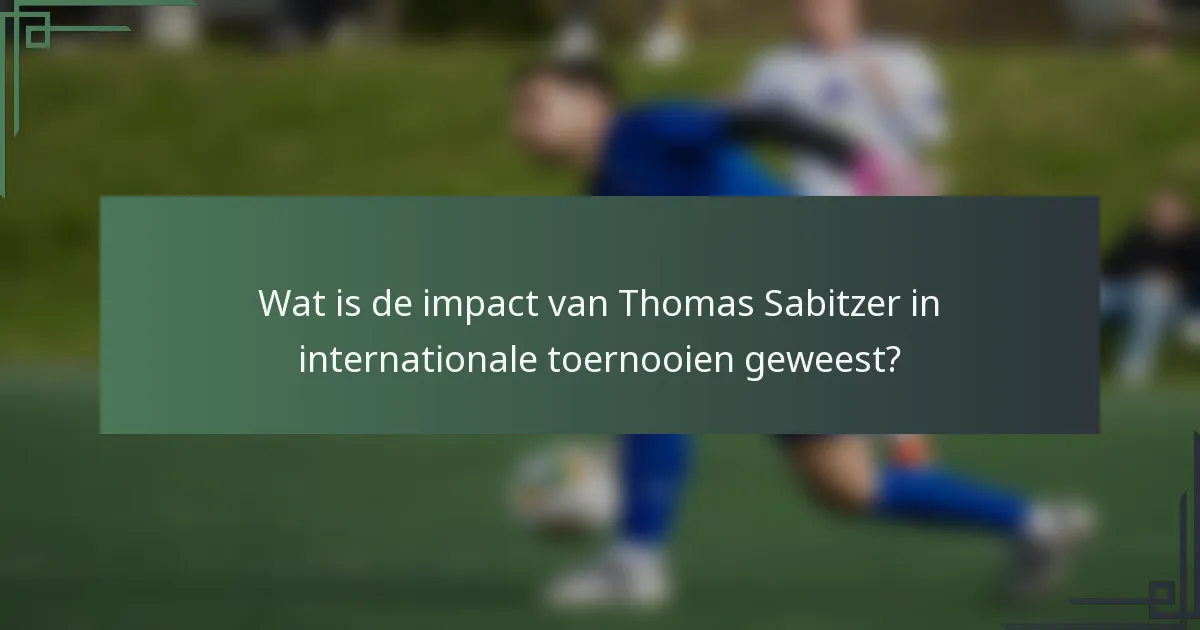 Wat is de impact van Thomas Sabitzer in internationale toernooien geweest?