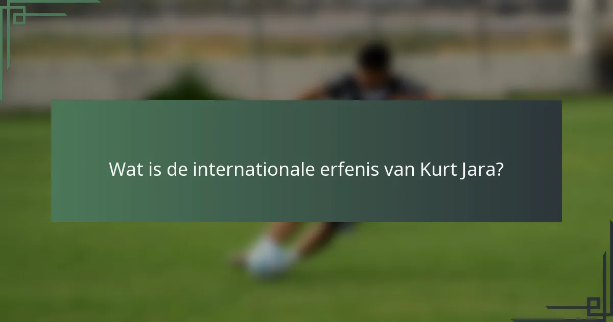 Wat is de internationale erfenis van Kurt Jara?