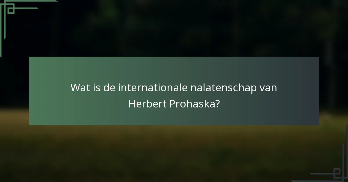 Wat is de internationale nalatenschap van Herbert Prohaska?