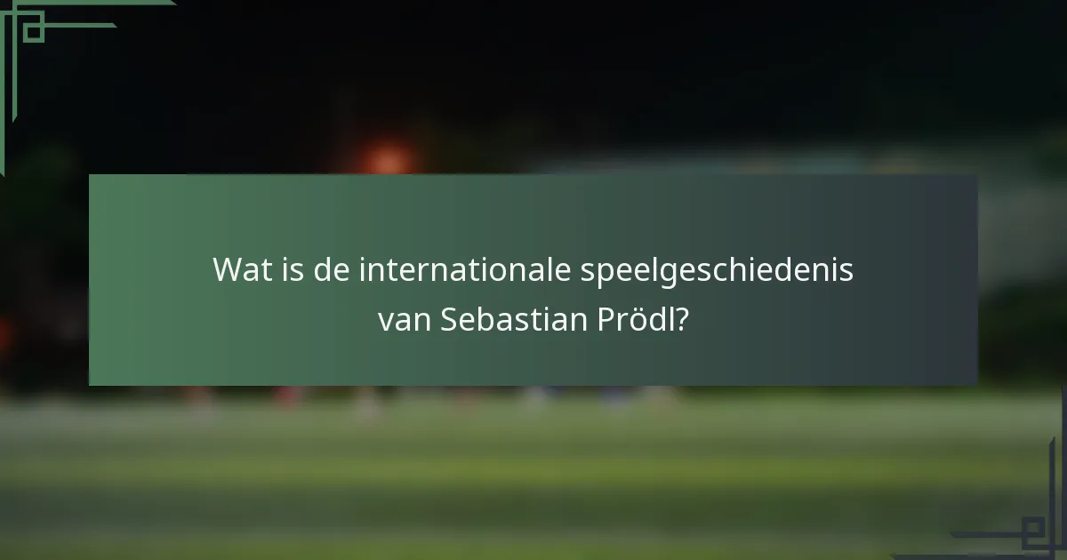 Wat is de internationale speelgeschiedenis van Sebastian Prödl?