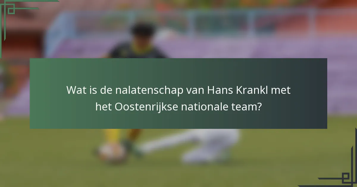 Wat is de nalatenschap van Hans Krankl met het Oostenrijkse nationale team?
