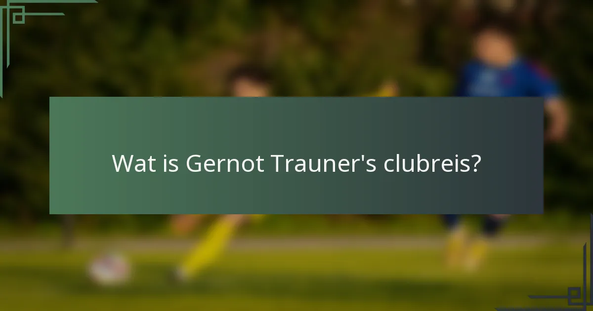 Wat is Gernot Trauner's clubreis?