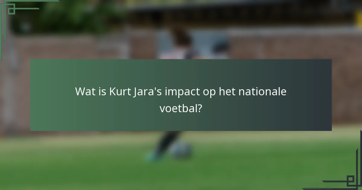 Wat is Kurt Jara's impact op het nationale voetbal?