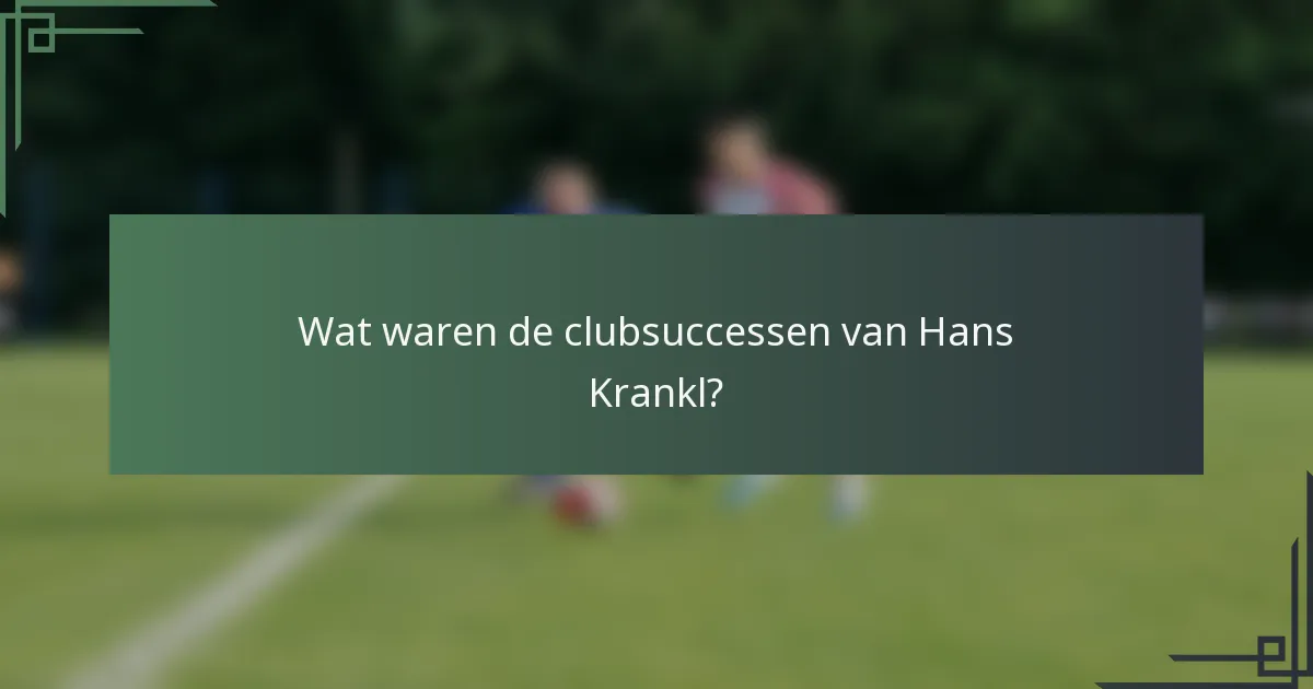 Wat waren de clubsuccessen van Hans Krankl?