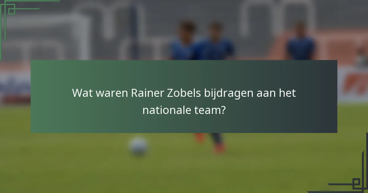 Wat waren Rainer Zobels bijdragen aan het nationale team?