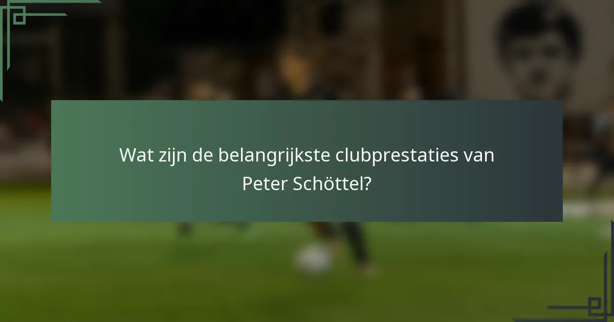 Wat zijn de belangrijkste clubprestaties van Peter Schöttel?