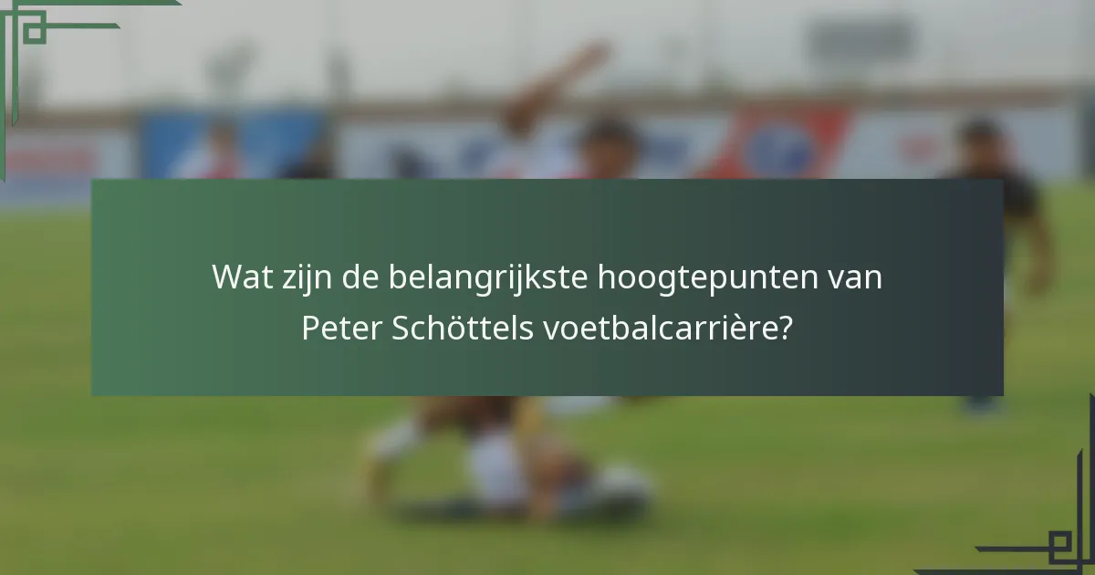 Wat zijn de belangrijkste hoogtepunten van Peter Schöttels voetbalcarrière?