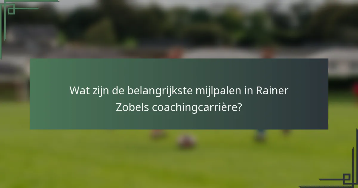 Wat zijn de belangrijkste mijlpalen in Rainer Zobels coachingcarrière?