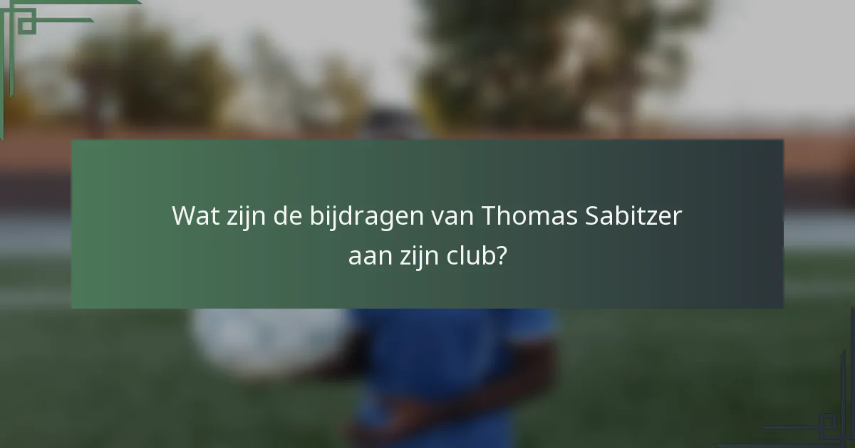 Wat zijn de bijdragen van Thomas Sabitzer aan zijn club?