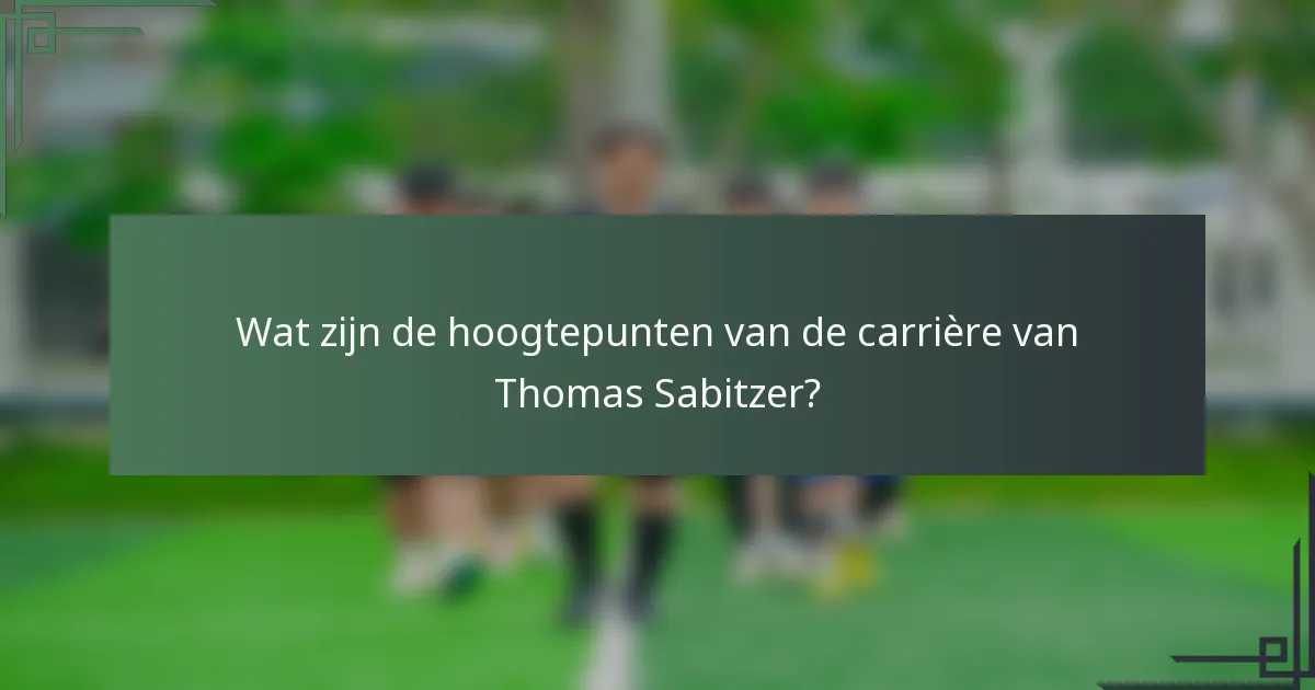 Wat zijn de hoogtepunten van de carrière van Thomas Sabitzer?