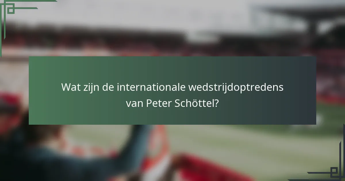 Wat zijn de internationale wedstrijdoptredens van Peter Schöttel?