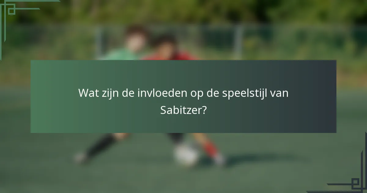 Wat zijn de invloeden op de speelstijl van Sabitzer?