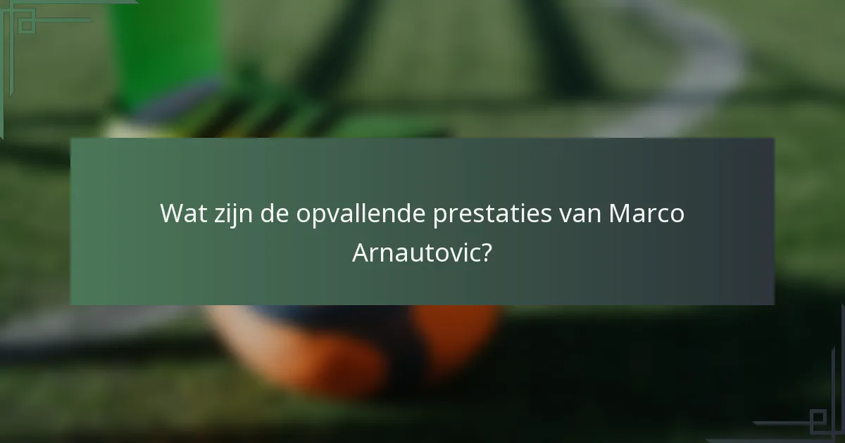 Wat zijn de opvallende prestaties van Marco Arnautovic?