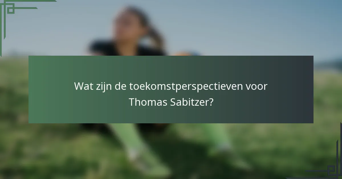 Wat zijn de toekomstperspectieven voor Thomas Sabitzer?