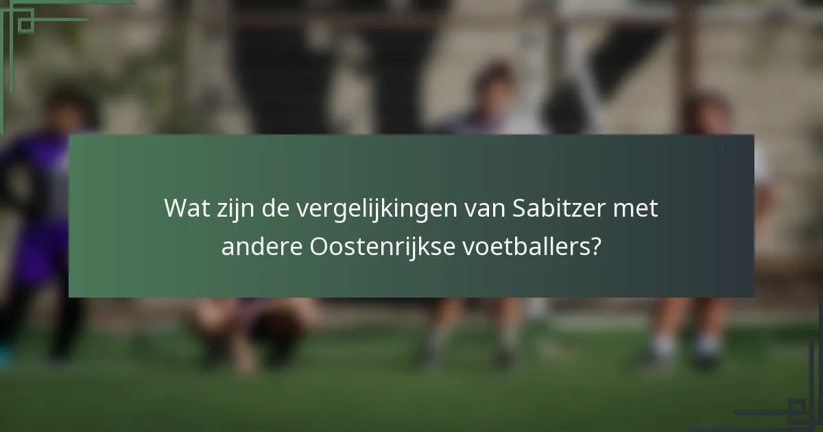 Wat zijn de vergelijkingen van Sabitzer met andere Oostenrijkse voetballers?