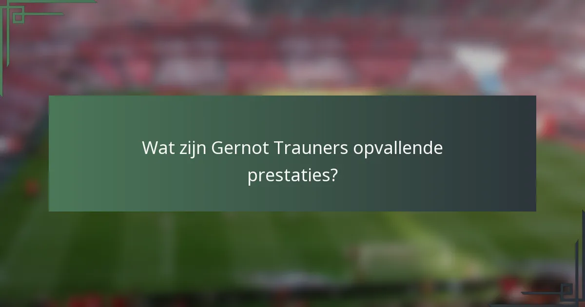 Wat zijn Gernot Trauners opvallende prestaties?