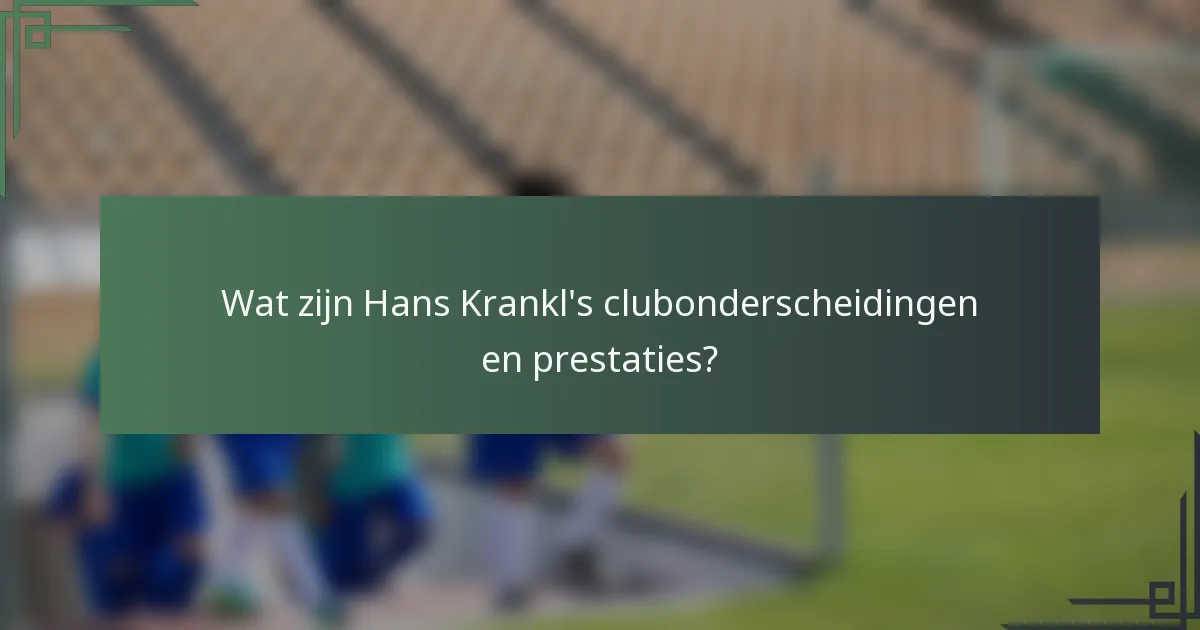 Wat zijn Hans Krankl's clubonderscheidingen en prestaties?