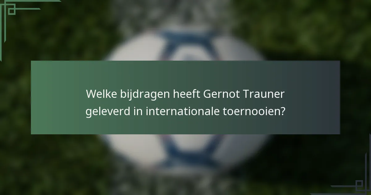 Welke bijdragen heeft Gernot Trauner geleverd in internationale toernooien?