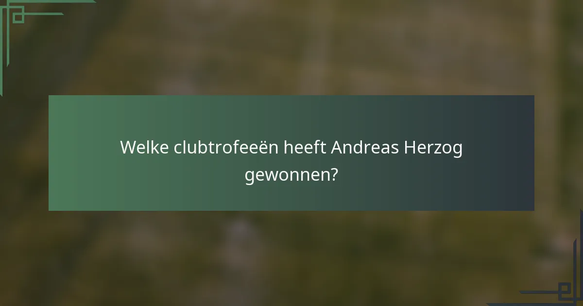 Welke clubtrofeeën heeft Andreas Herzog gewonnen?