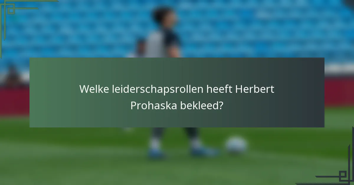 Welke leiderschapsrollen heeft Herbert Prohaska bekleed?