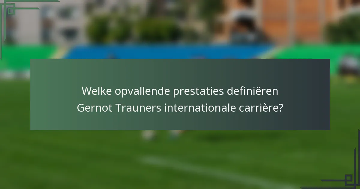 Welke opvallende prestaties definiëren Gernot Trauners internationale carrière?