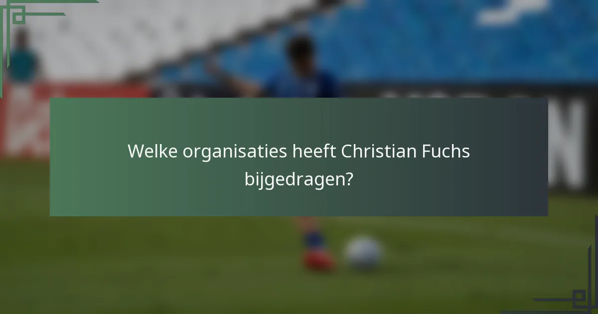 Welke organisaties heeft Christian Fuchs bijgedragen?