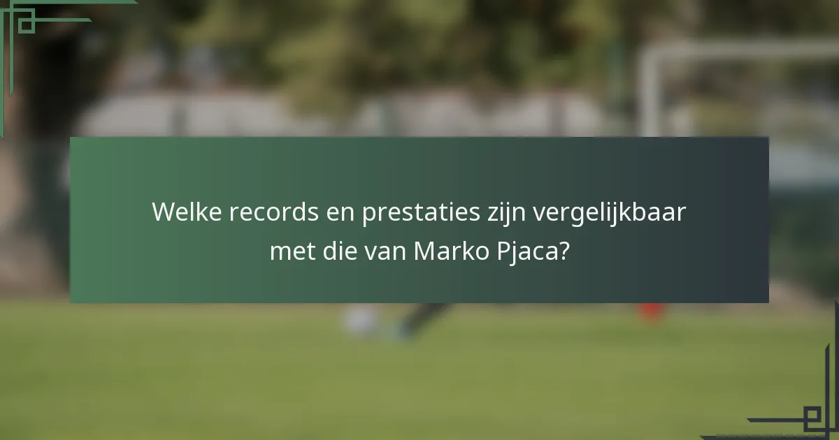 Welke records en prestaties zijn vergelijkbaar met die van Marko Pjaca?
