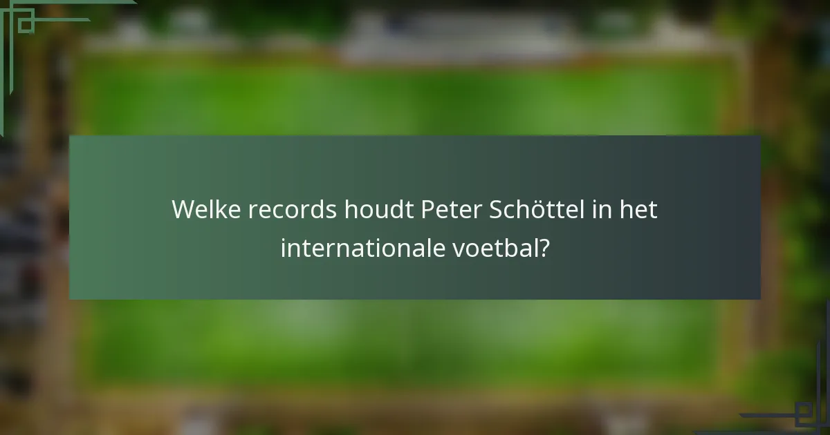 Welke records houdt Peter Schöttel in het internationale voetbal?