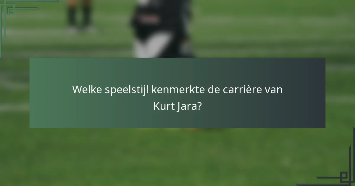 Welke speelstijl kenmerkte de carrière van Kurt Jara?