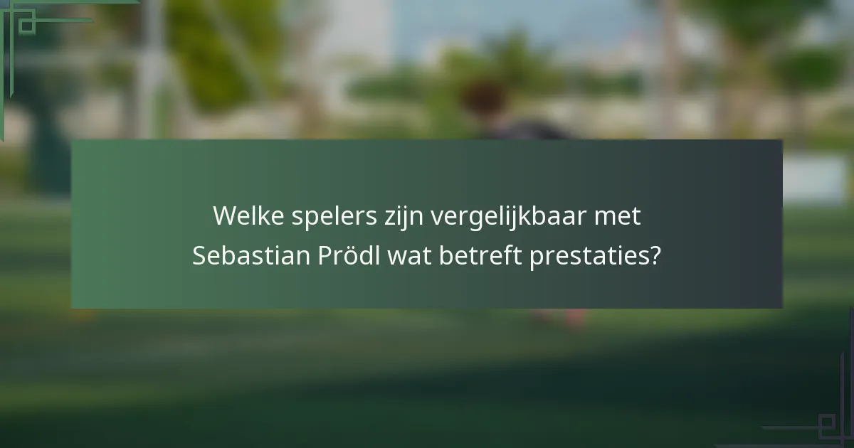 Welke spelers zijn vergelijkbaar met Sebastian Prödl wat betreft prestaties?