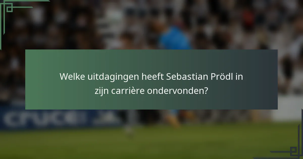 Welke uitdagingen heeft Sebastian Prödl in zijn carrière ondervonden?
